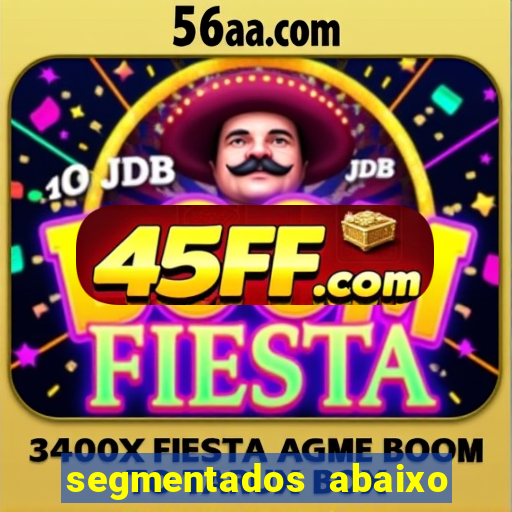segmentados abaixo do normal